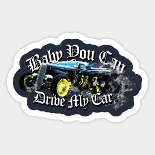 baby you can drive my hotrod Sticker